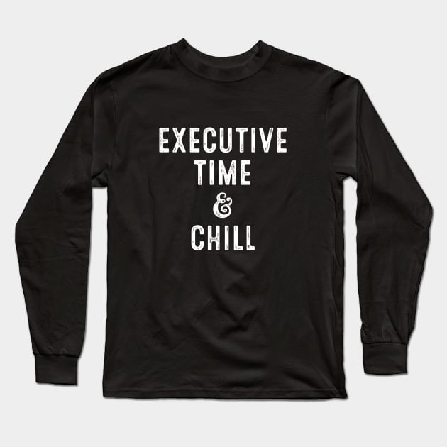 Executive Time & Chill Long Sleeve T-Shirt by directdesign